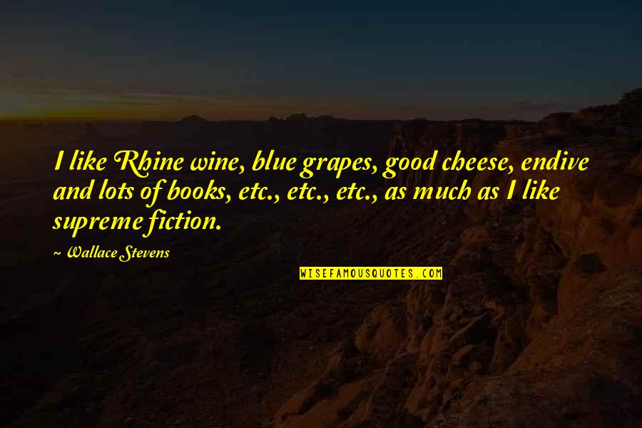 Grapes And Wine Quotes By Wallace Stevens: I like Rhine wine, blue grapes, good cheese,