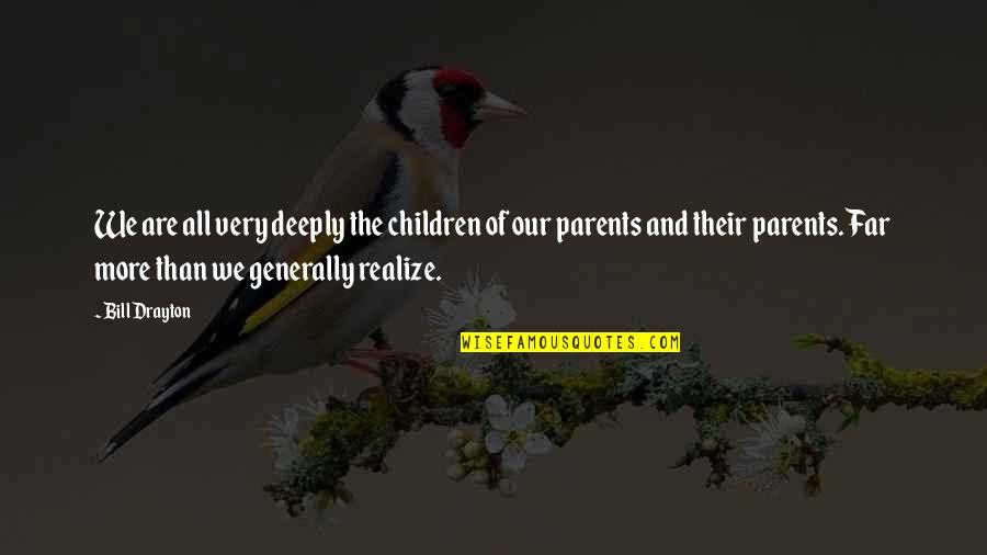 Grapes Of Wrath Inhumanity To Man Quotes By Bill Drayton: We are all very deeply the children of