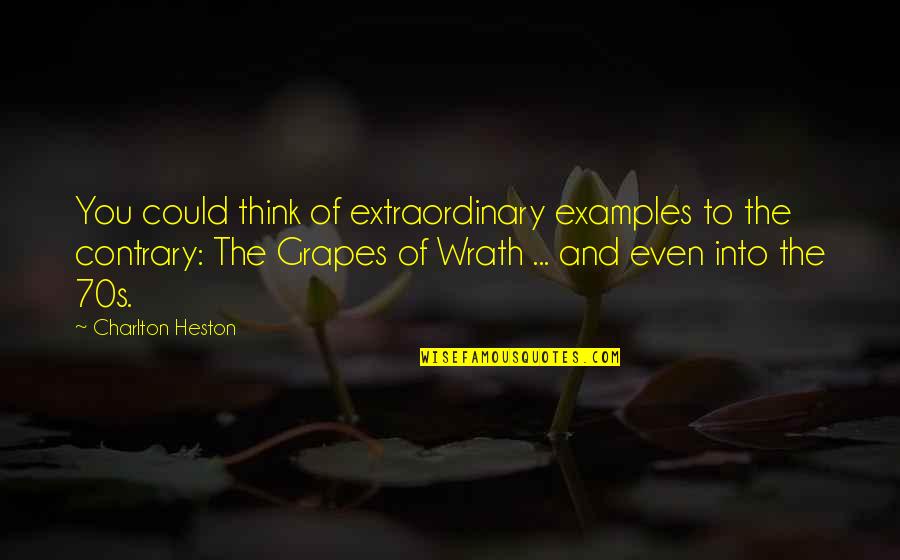 Grapes Quotes By Charlton Heston: You could think of extraordinary examples to the