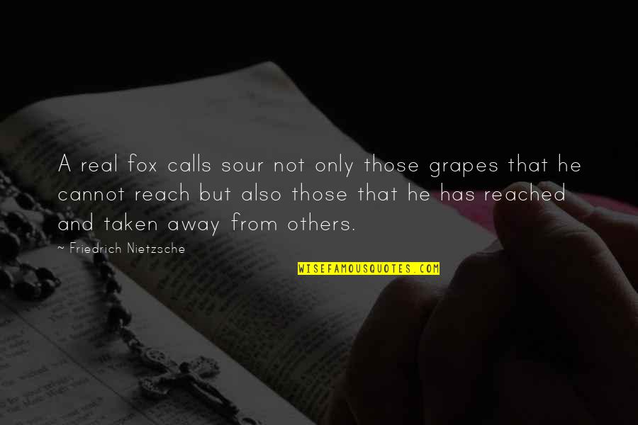 Grapes Quotes By Friedrich Nietzsche: A real fox calls sour not only those