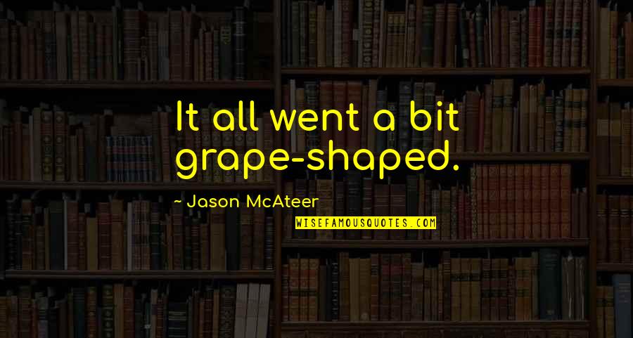 Grapes Quotes By Jason McAteer: It all went a bit grape-shaped.