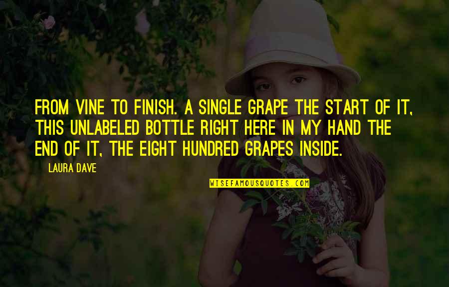 Grapes Quotes By Laura Dave: From vine to finish. A single grape the