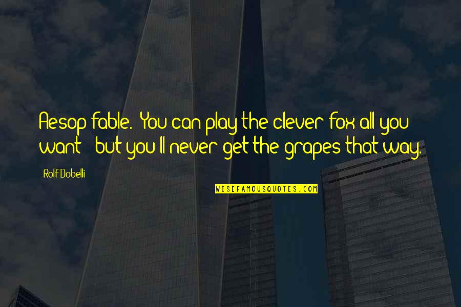 Grapes Quotes By Rolf Dobelli: Aesop fable. "You can play the clever fox