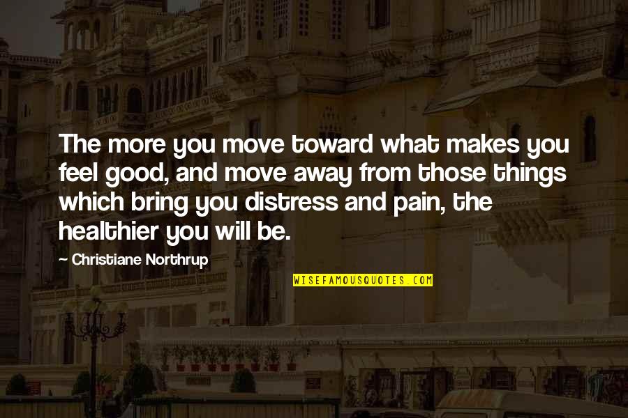 Grapes Wrath Quotes By Christiane Northrup: The more you move toward what makes you