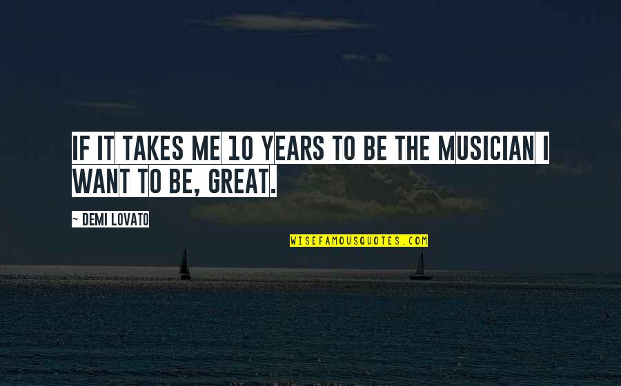 Grapevine Communication Quotes By Demi Lovato: If it takes me 10 years to be