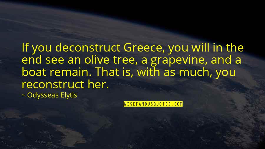 Grapevine Quotes By Odysseas Elytis: If you deconstruct Greece, you will in the