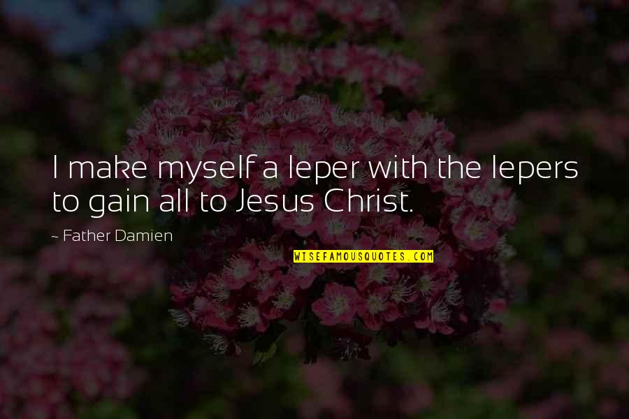 Grapewine Quotes By Father Damien: I make myself a leper with the lepers