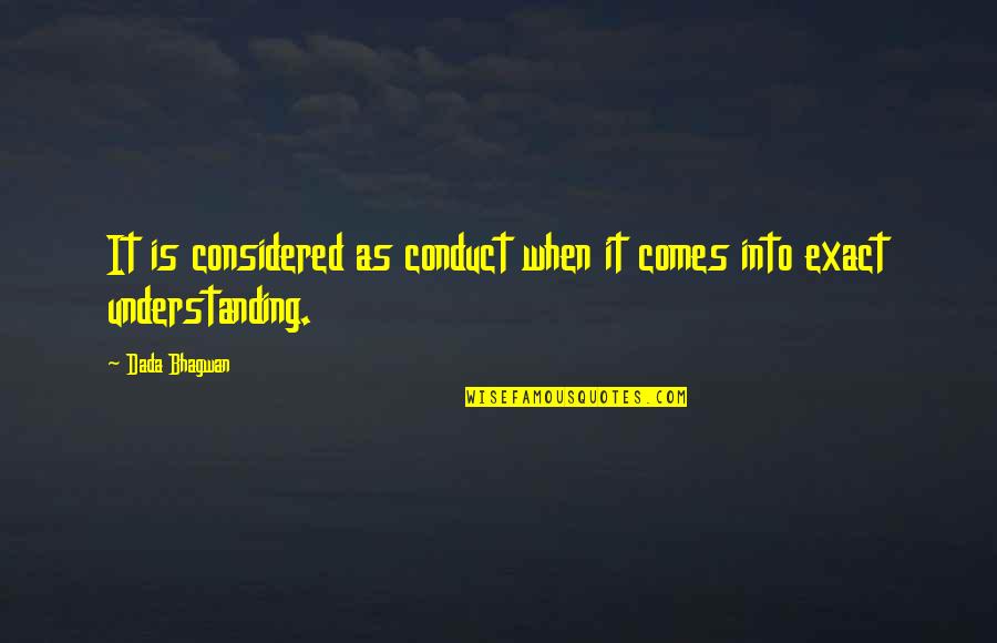 Graph Quotes By Dada Bhagwan: It is considered as conduct when it comes
