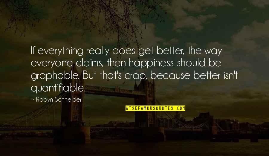 Graphable Quotes By Robyn Schneider: If everything really does get better, the way