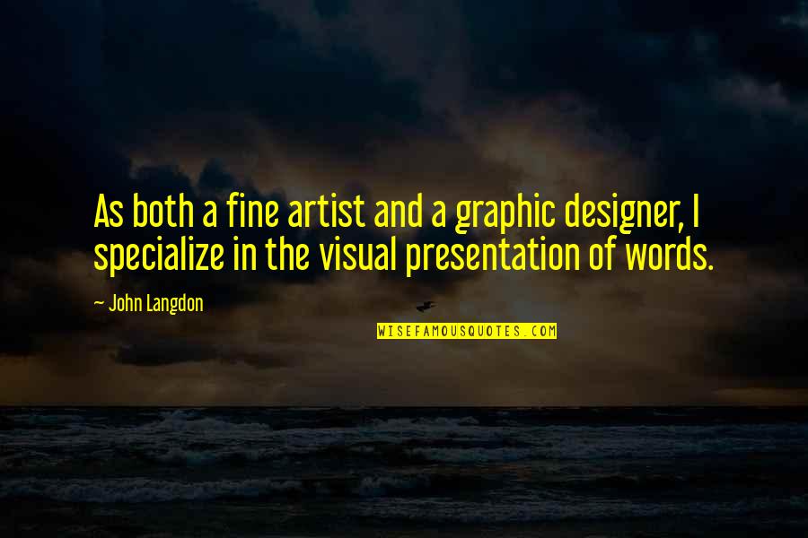 Graphic Artist Quotes By John Langdon: As both a fine artist and a graphic