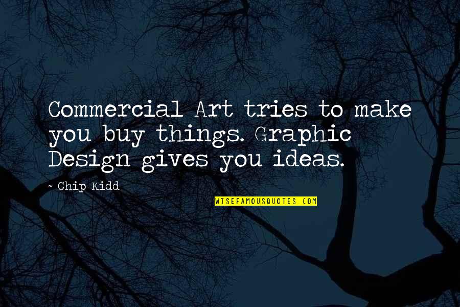 Graphic Design And Art Quotes By Chip Kidd: Commercial Art tries to make you buy things.
