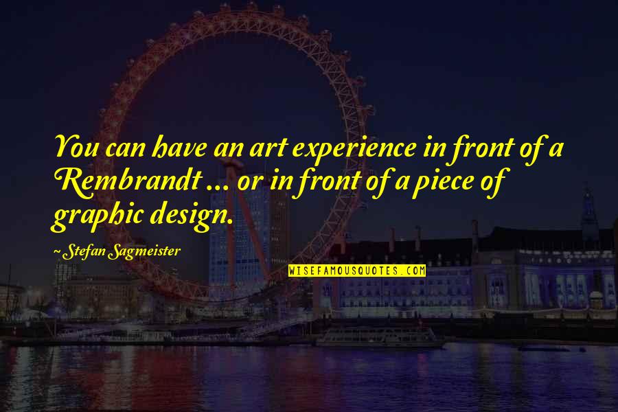 Graphic Design And Art Quotes By Stefan Sagmeister: You can have an art experience in front