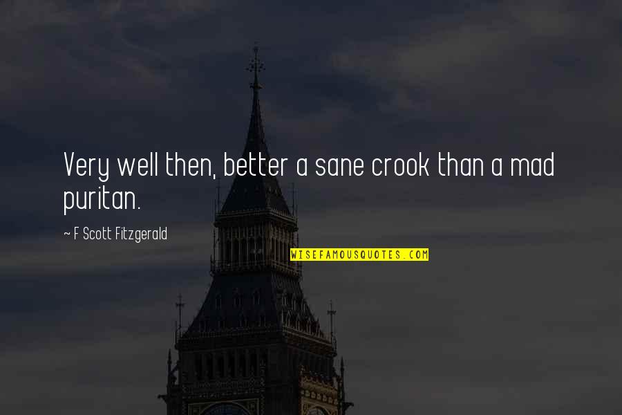Graphic Design Art Quotes By F Scott Fitzgerald: Very well then, better a sane crook than