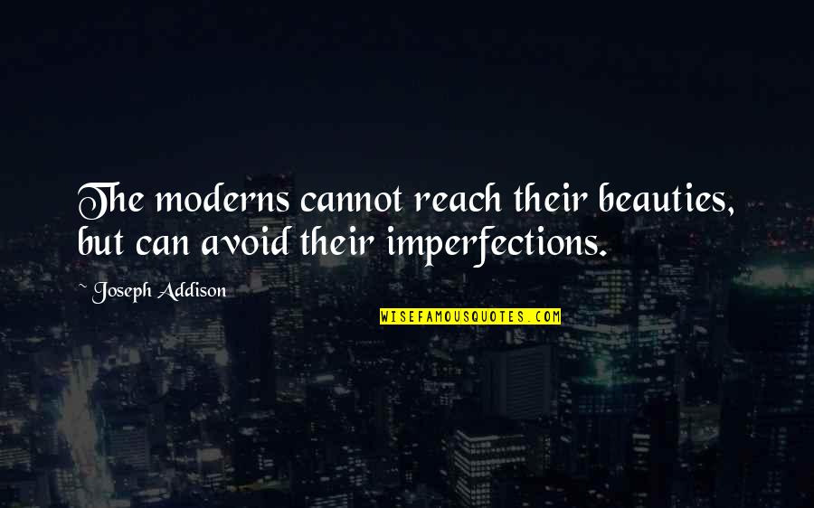 Graphic Design Art Quotes By Joseph Addison: The moderns cannot reach their beauties, but can