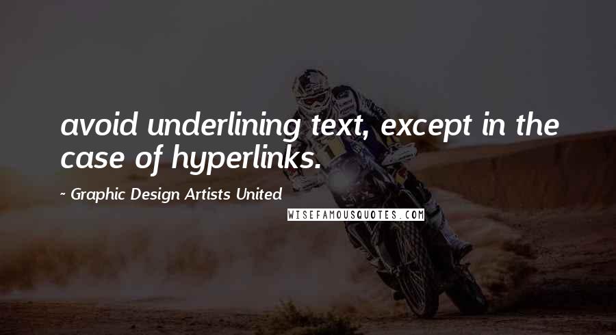 Graphic Design Artists United quotes: avoid underlining text, except in the case of hyperlinks.