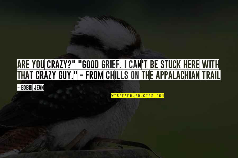 Graphic Design Communication Quotes By Bobbi Jean: Are you crazy?" "Good grief. I can't be