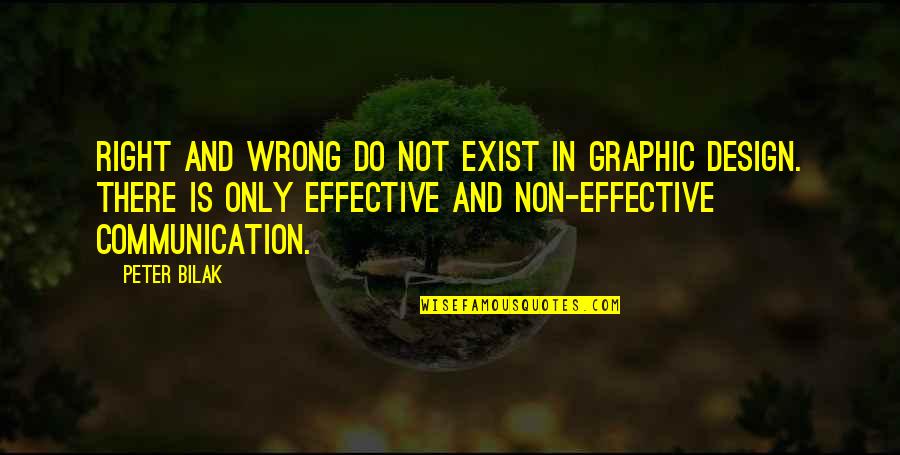 Graphic Design Communication Quotes By Peter Bilak: Right and wrong do not exist in graphic