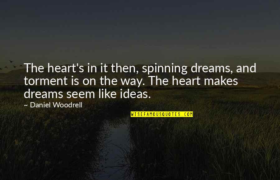 Graphic Design Process Quotes By Daniel Woodrell: The heart's in it then, spinning dreams, and