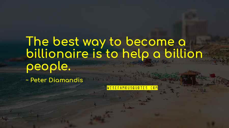 Graphic Design Short Quotes By Peter Diamandis: The best way to become a billionaire is