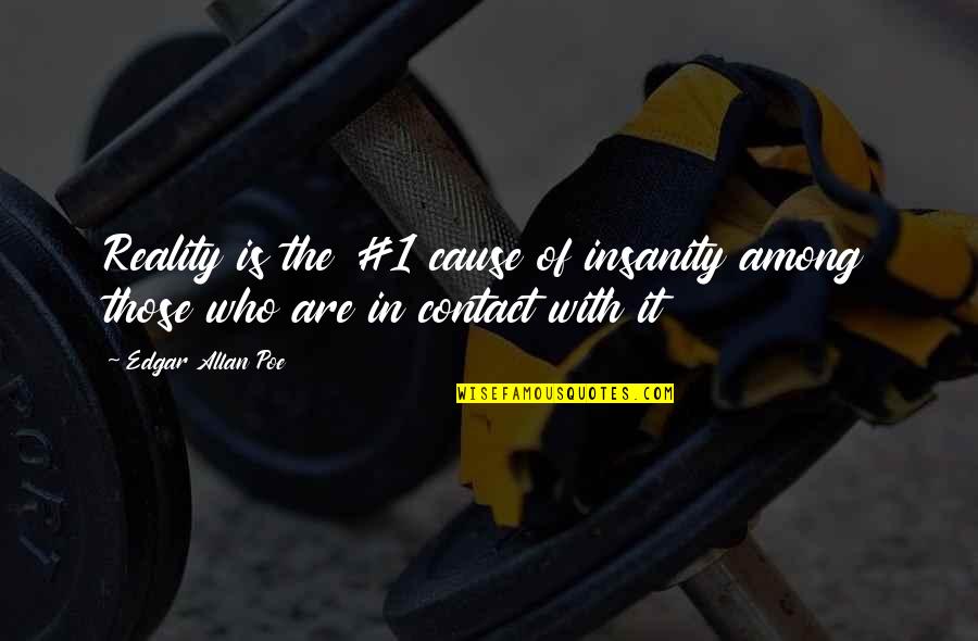 Graphic Design Work Quotes By Edgar Allan Poe: Reality is the #1 cause of insanity among