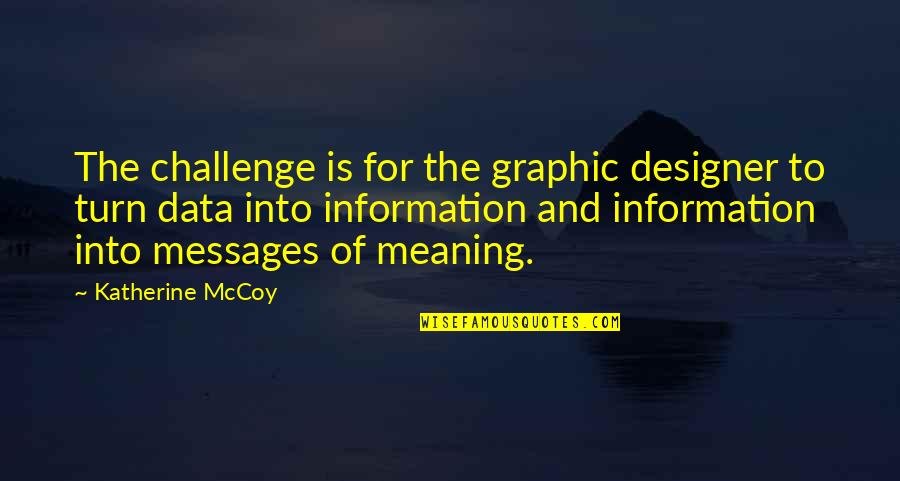 Graphic Designer Quotes By Katherine McCoy: The challenge is for the graphic designer to