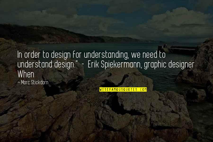 Graphic Designer Quotes By Marc Stickdorn: In order to design for understanding, we need