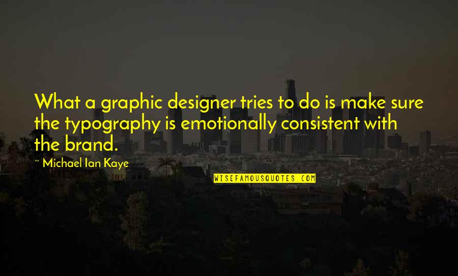 Graphic Designer Quotes By Michael Ian Kaye: What a graphic designer tries to do is