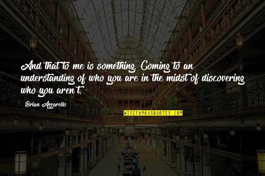 Graphic Quotes By Brian Azzarello: And that to me is something. Coming to