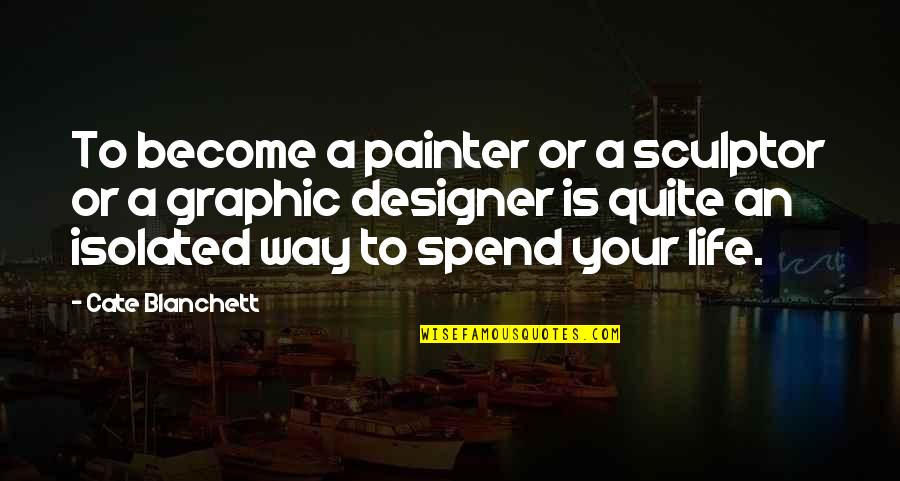 Graphic Quotes By Cate Blanchett: To become a painter or a sculptor or