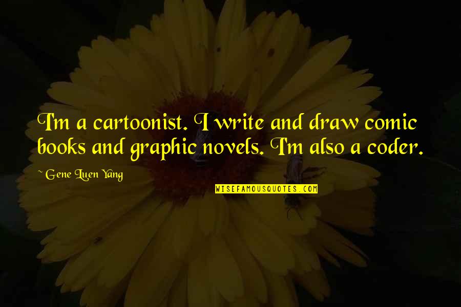 Graphic Quotes By Gene Luen Yang: I'm a cartoonist. I write and draw comic