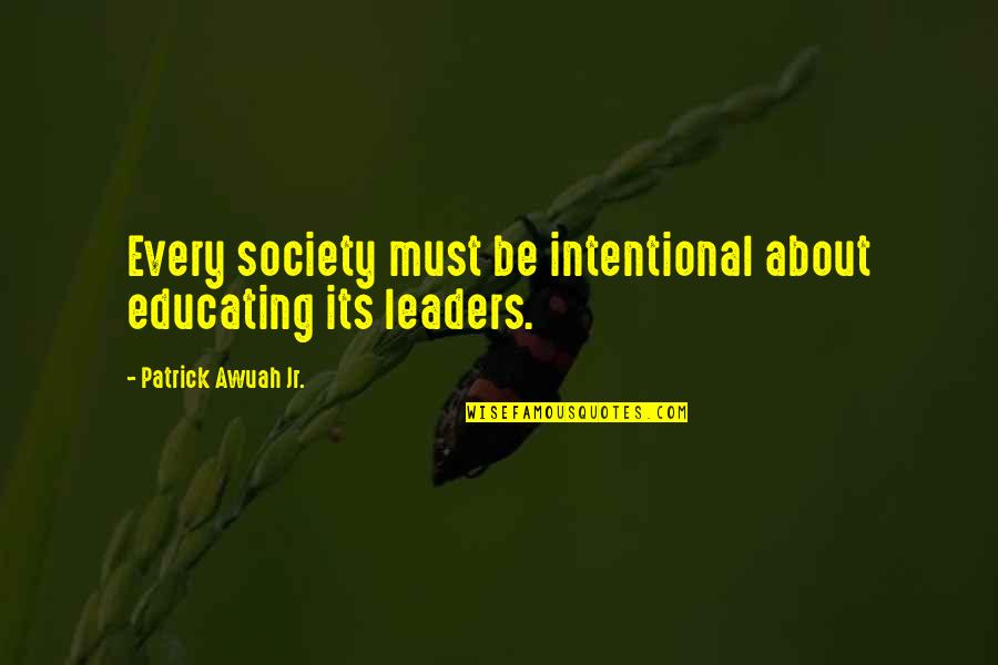 Graphic Quotes By Patrick Awuah Jr.: Every society must be intentional about educating its