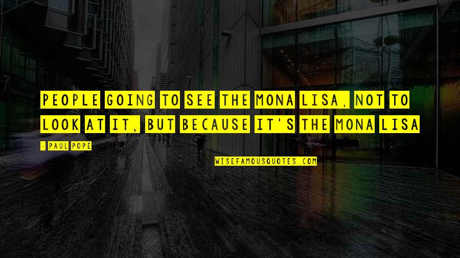 Graphic Quotes By Paul Pope: People going to see the Mona Lisa, not