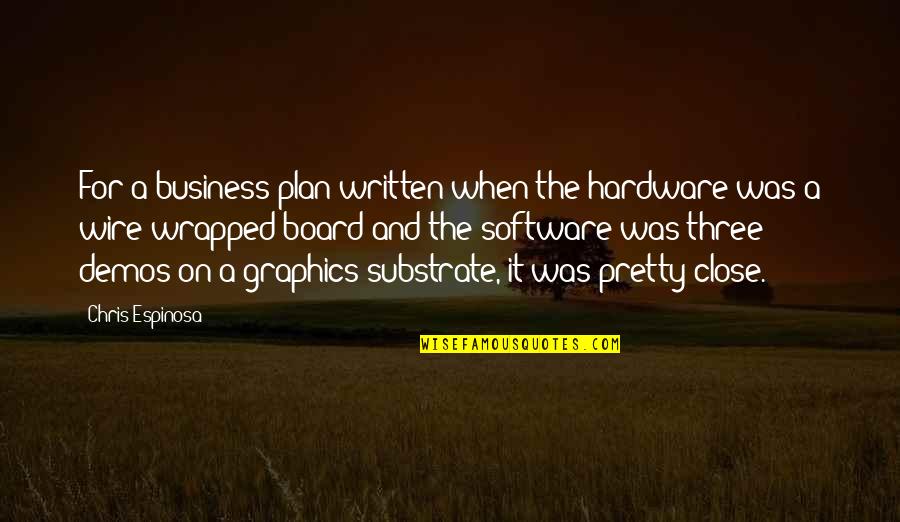 Graphics Quotes By Chris Espinosa: For a business plan written when the hardware