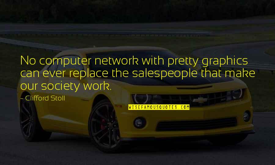Graphics Quotes By Clifford Stoll: No computer network with pretty graphics can ever