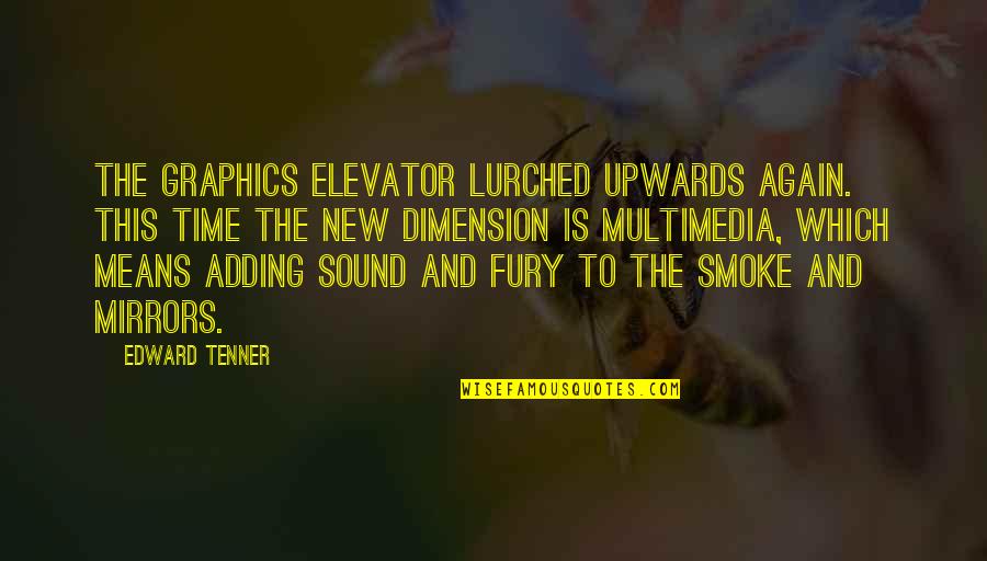 Graphics Quotes By Edward Tenner: The graphics elevator lurched upwards again. This time