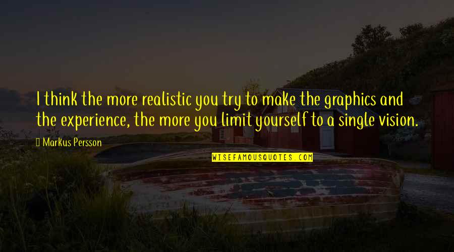 Graphics Quotes By Markus Persson: I think the more realistic you try to