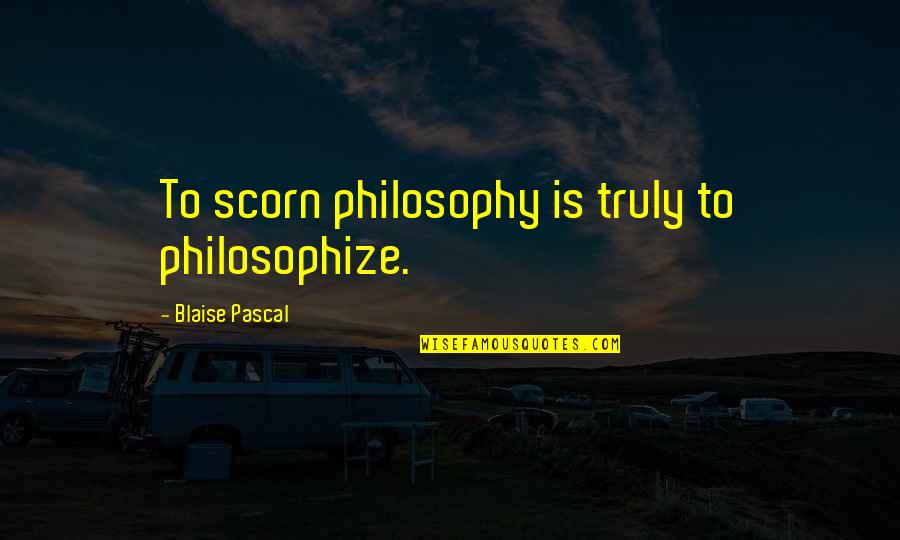 Graphika Manila 2014 Quotes By Blaise Pascal: To scorn philosophy is truly to philosophize.