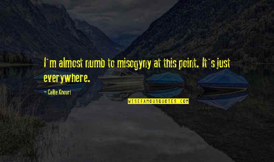 Graphika Manila 2014 Quotes By Callie Khouri: I'm almost numb to misogyny at this point. Graphika Manila 2014 Quotes By Callie Khouri: I'm almost numb to misogyny at this point.