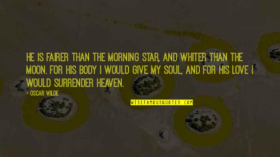Graphika Manila 2014 Quotes By Oscar Wilde: He is fairer than the morning star, and Graphika Manila 2014 Quotes By Oscar Wilde: He is fairer than the morning star, and