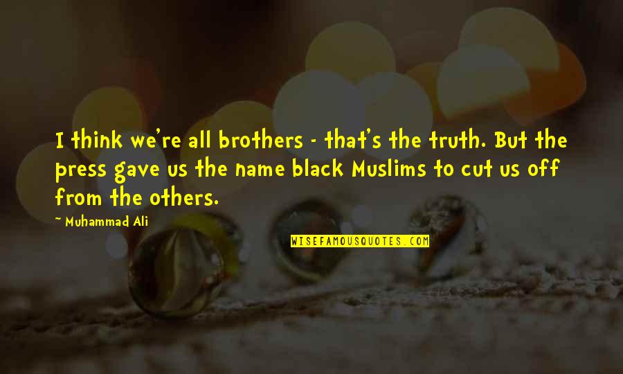 Graphite's Quotes By Muhammad Ali: I think we're all brothers - that's the