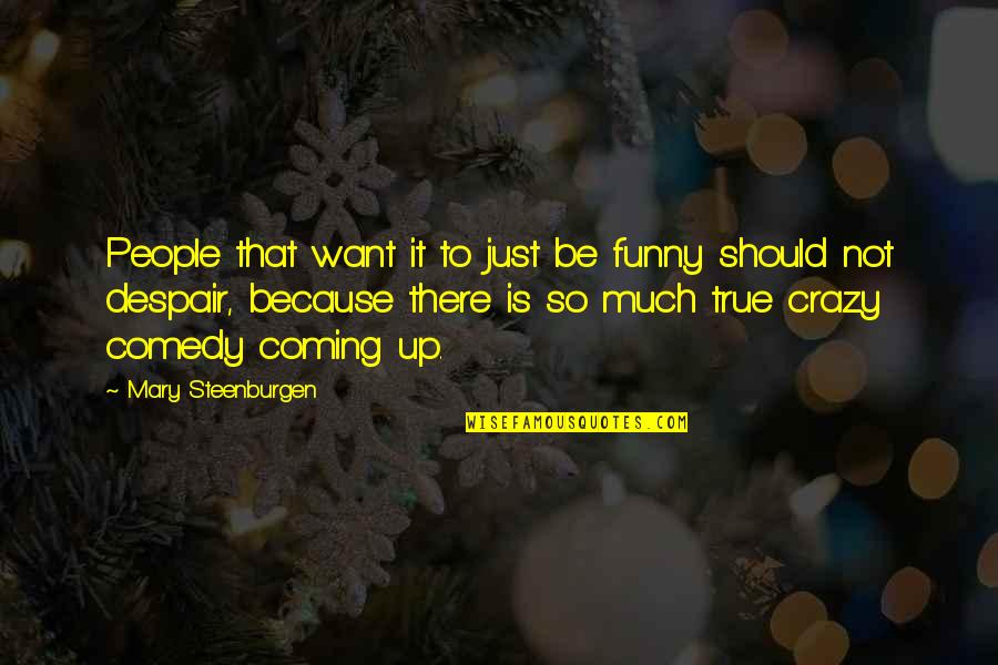 Graphological Awareness Quotes By Mary Steenburgen: People that want it to just be funny