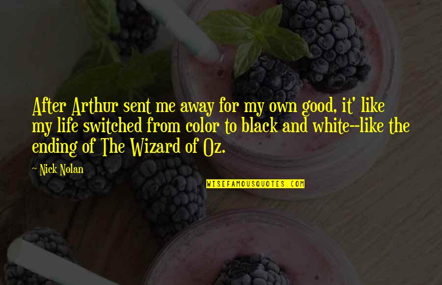 Graphology Courses Quotes By Nick Nolan: After Arthur sent me away for my own