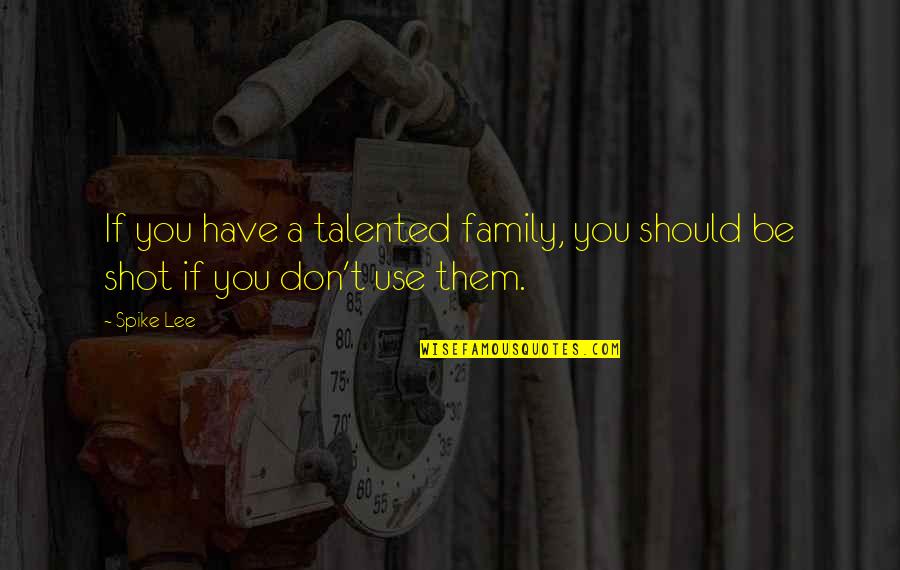 Grapped Quotes By Spike Lee: If you have a talented family, you should
