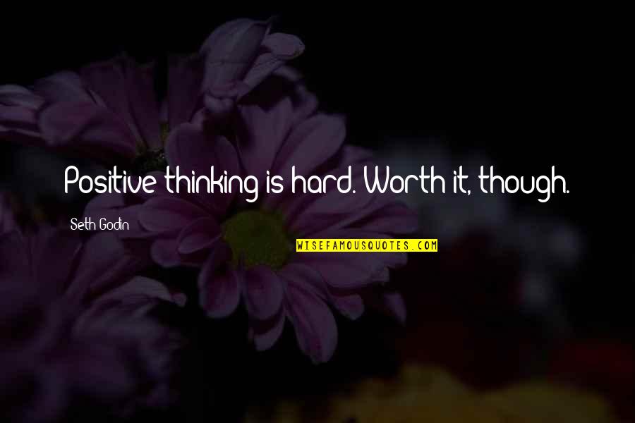 Grappige Droge Quotes By Seth Godin: Positive thinking is hard. Worth it, though. Grappige Droge Quotes By Seth Godin: Positive thinking is hard. Worth it, though.