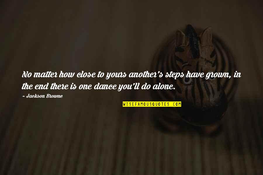 Grappige Examen Quotes By Jackson Browne: No matter how close to yours another's steps
