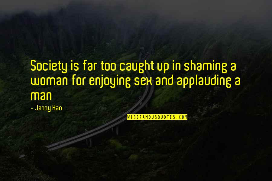 Grappige Examen Quotes By Jenny Han: Society is far too caught up in shaming