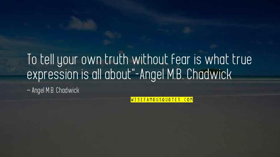 Grappige Jaarboek Quotes By Angel M.B. Chadwick: To tell your own truth without fear is Grappige Jaarboek Quotes By Angel M.B. Chadwick: To tell your own truth without fear is