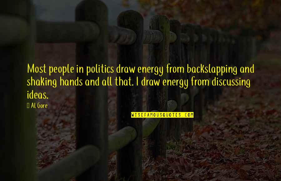 Grappige Latijnse Quotes By Al Gore: Most people in politics draw energy from backslapping