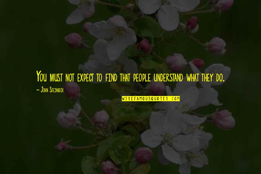 Grappige Latijnse Quotes By John Steinbeck: You must not expect to find that people