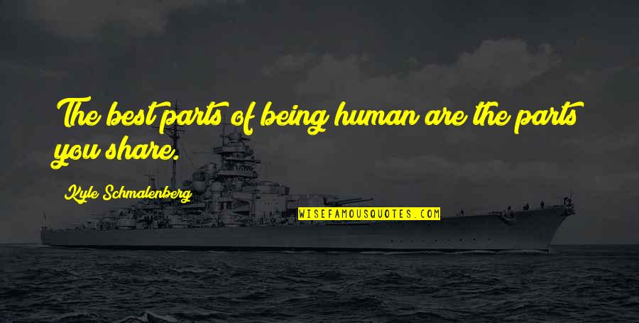 Grappige Moeder Quotes By Kyle Schmalenberg: The best parts of being human are the Grappige Moeder Quotes By Kyle Schmalenberg: The best parts of being human are the